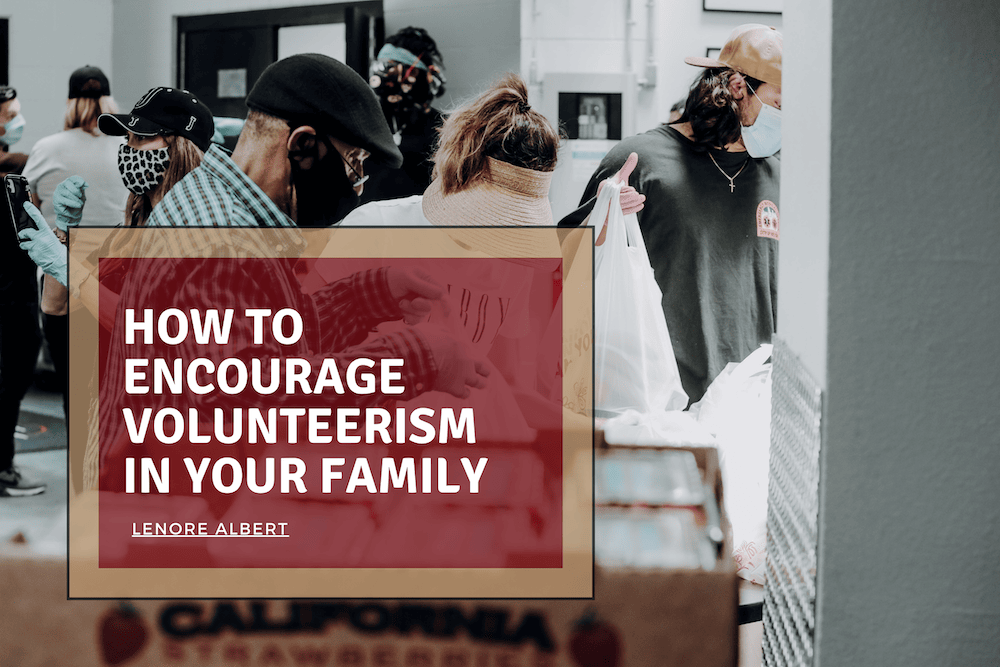 How to Encourage Volunteerism in Your Family